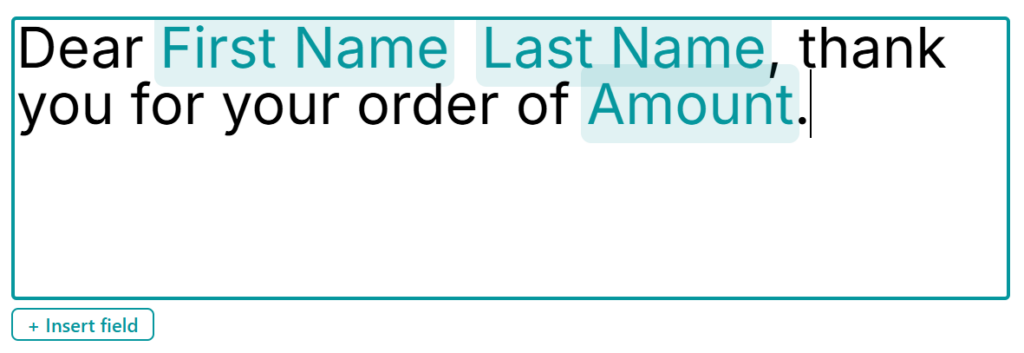 A placeholder in editing mode showing "Dear {{First Name}} {{Last Name}}, thank you for your order of {{Amount}}." with the merge fields highlighted as colored chips